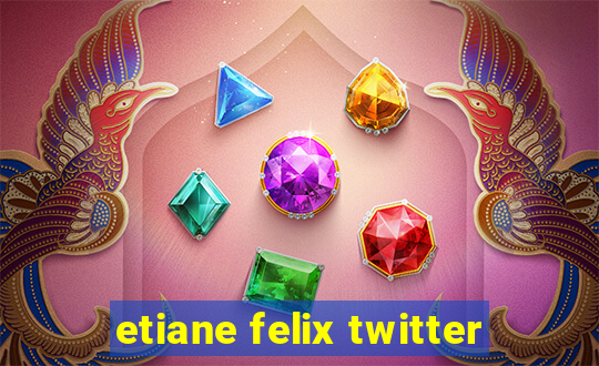etiane felix twitter
