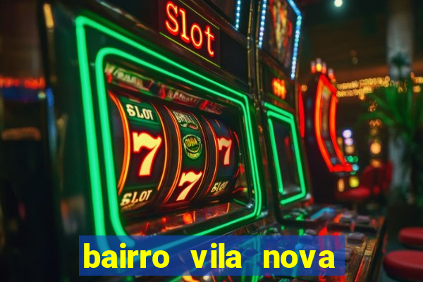 bairro vila nova porto alegre e perigoso