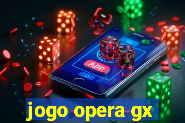 jogo opera gx