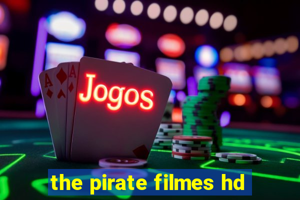 the pirate filmes hd