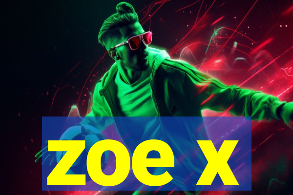 zoe x