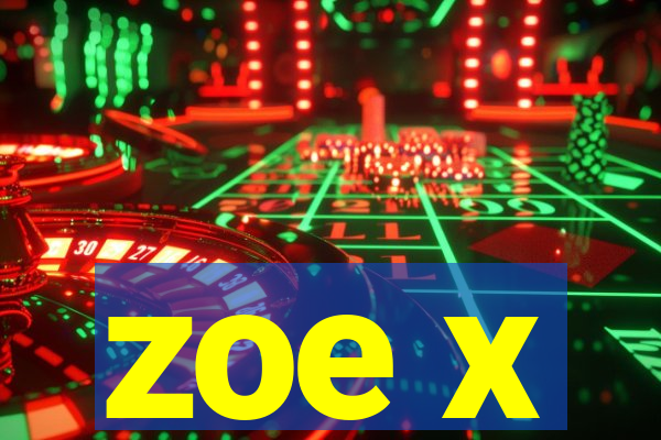 zoe x