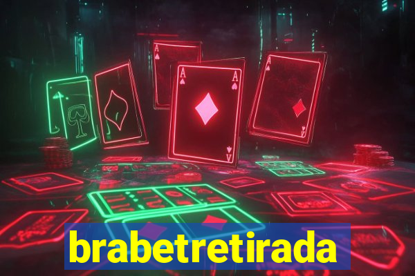 brabetretirada