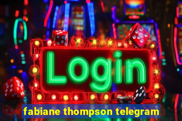 fabiane thompson telegram