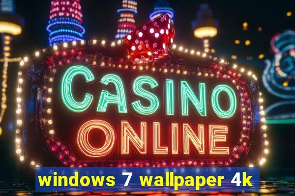 windows 7 wallpaper 4k