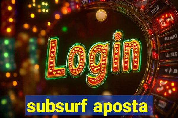 subsurf aposta