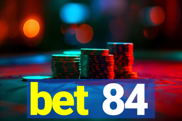 bet 84