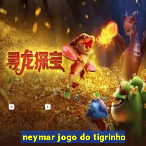 neymar jogo do tigrinho