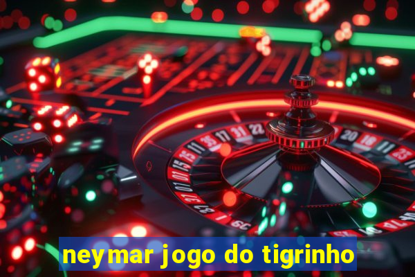 neymar jogo do tigrinho