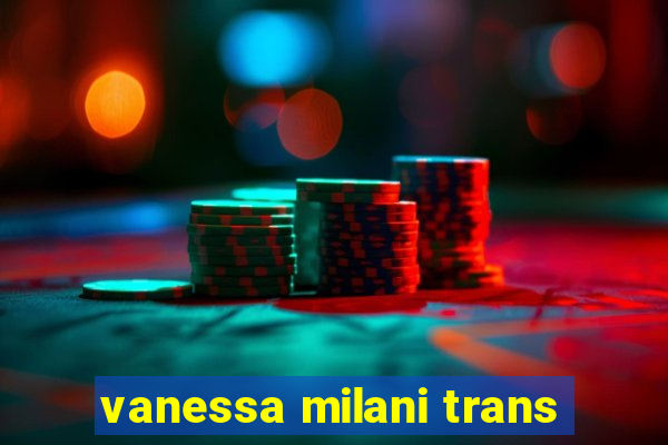 vanessa milani trans
