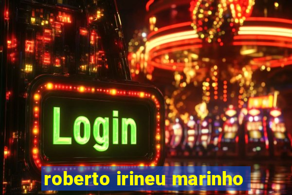 roberto irineu marinho