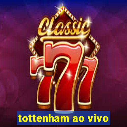 tottenham ao vivo