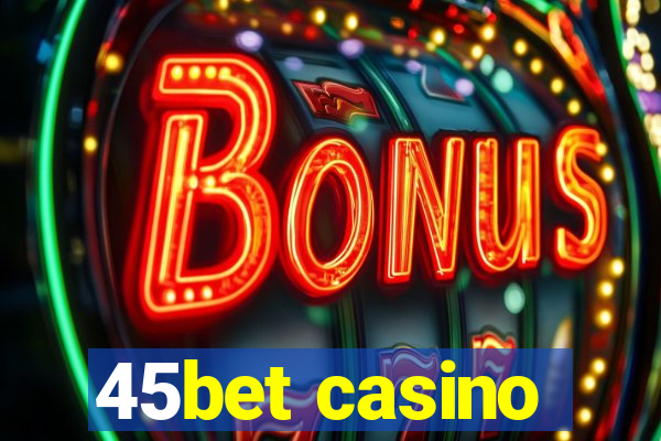 45bet casino