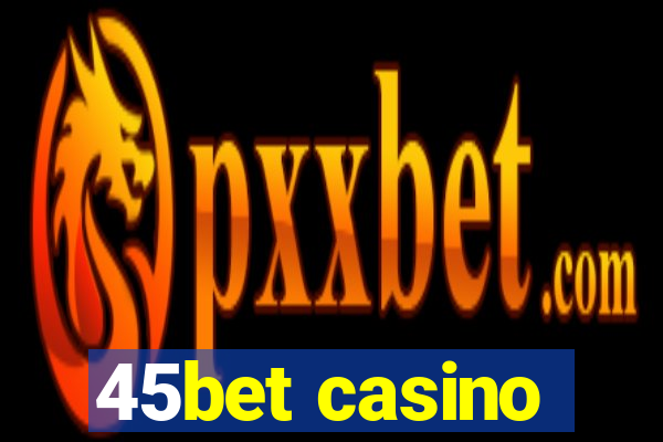 45bet casino