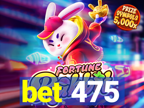 bet 475