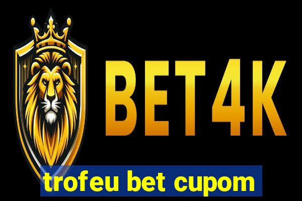 trofeu bet cupom