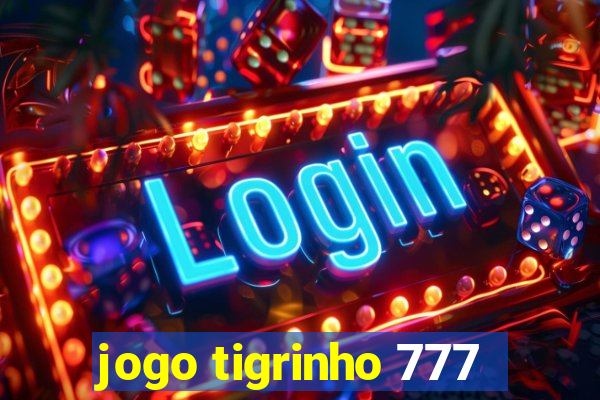 jogo tigrinho 777