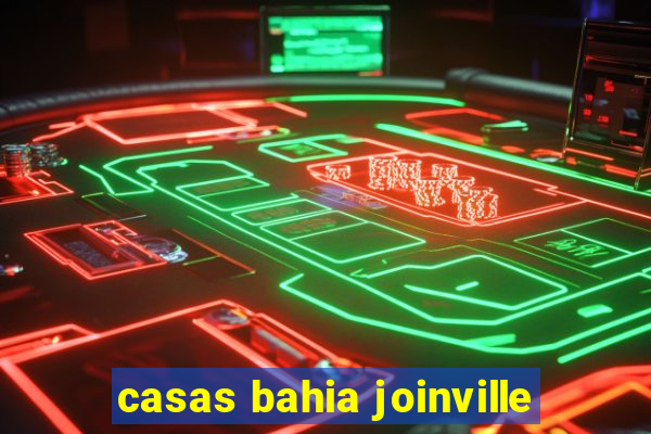 casas bahia joinville