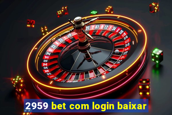 2959 bet com login baixar