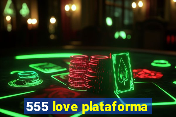 555 love plataforma