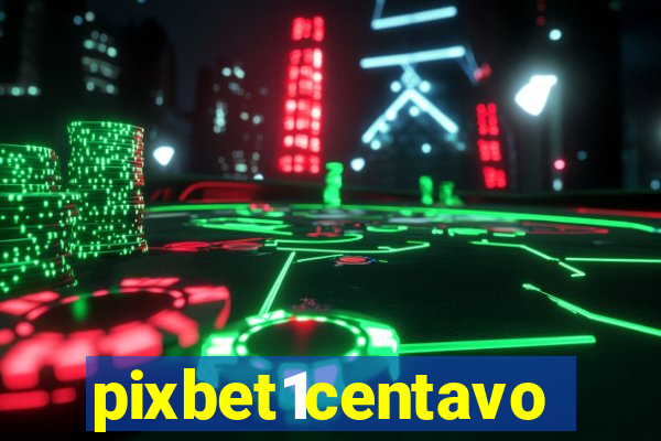 pixbet1centavo