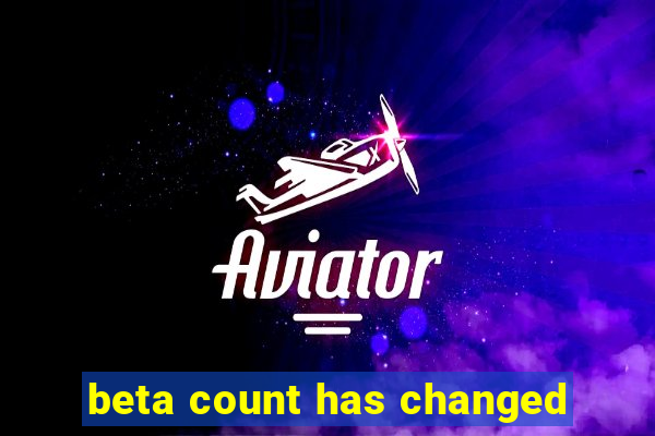 beta count has changed