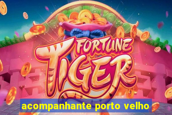 acompanhante porto velho