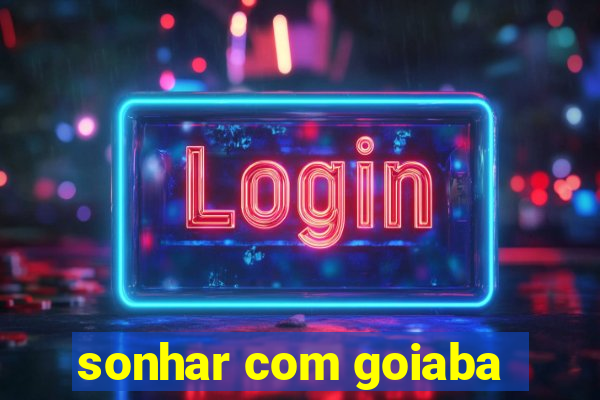 sonhar com goiaba