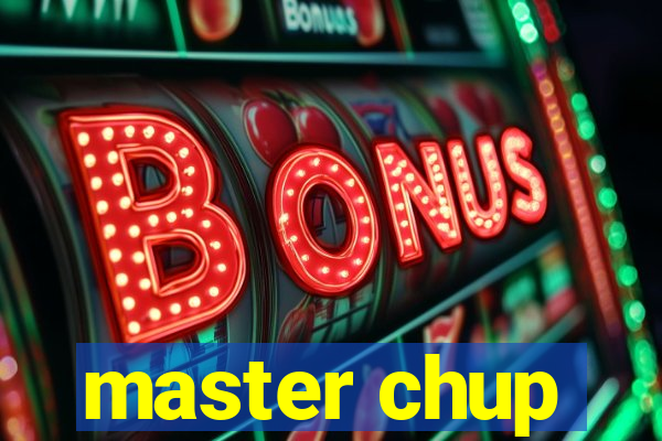 master chup