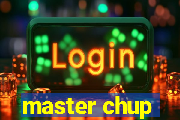 master chup