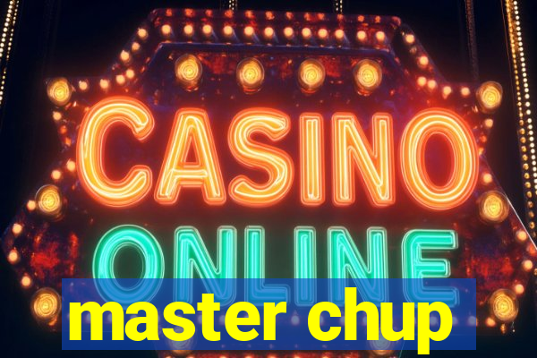 master chup