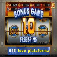 555 love plataforma de jogos