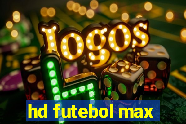hd futebol max