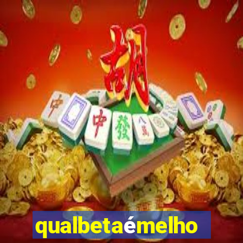 qualbetaémelhor