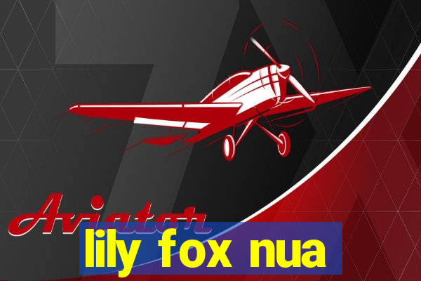 lily fox nua