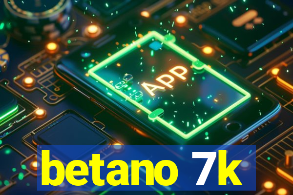 betano 7k