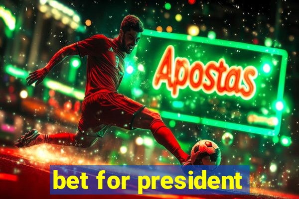 bet for president