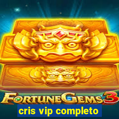 cris vip completo
