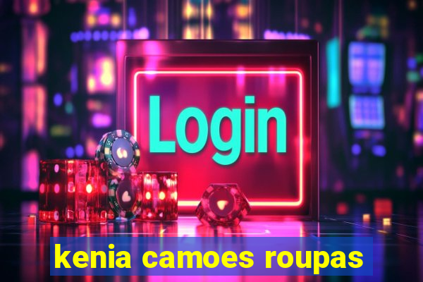 kenia camoes roupas