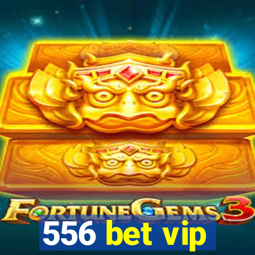 556 bet vip