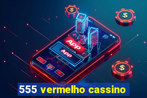 555 vermelho cassino