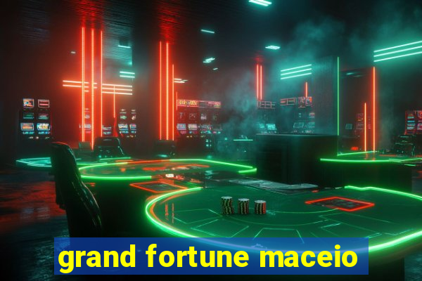 grand fortune maceio