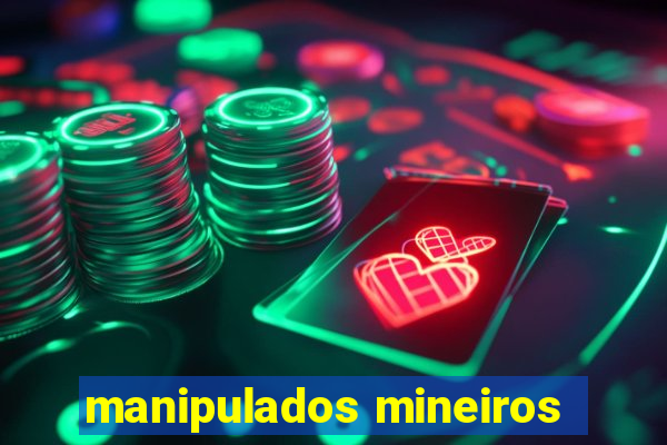 manipulados mineiros
