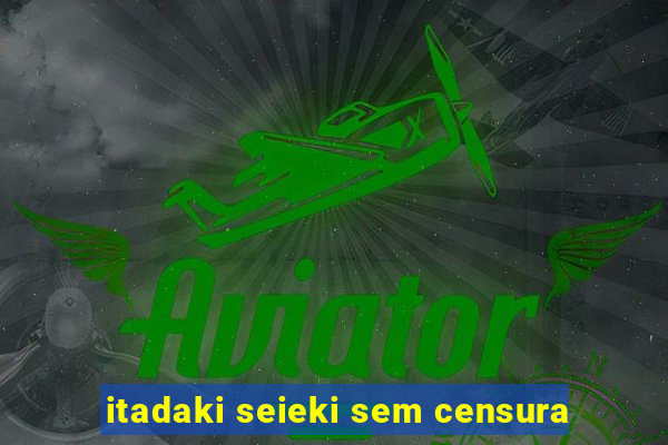 itadaki seieki sem censura