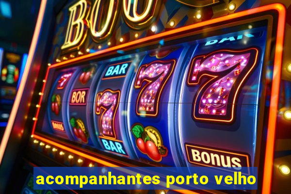 acompanhantes porto velho