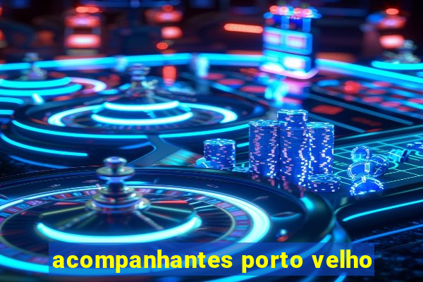 acompanhantes porto velho