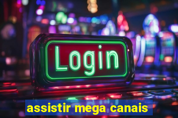 assistir mega canais