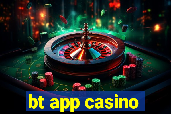 bt app casino
