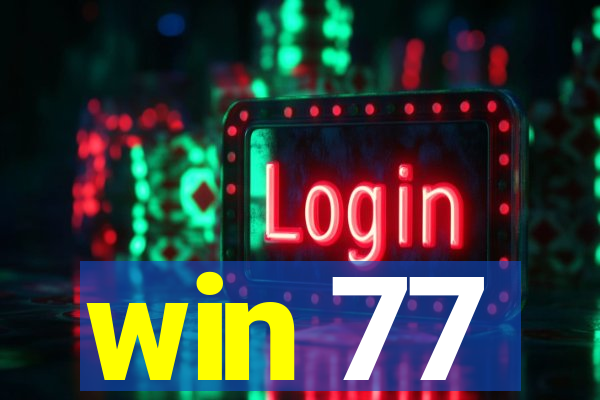 win 77