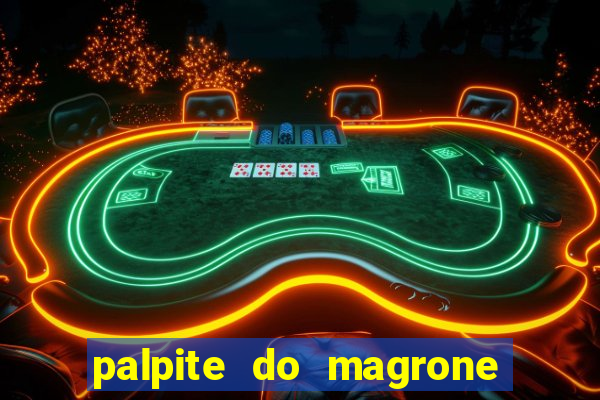 palpite do magrone para hoje